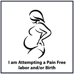 I am attempting a pain free labor and/or birth