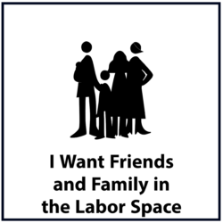 I want family and friends in the labor space